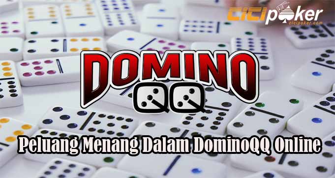 Peluang Menang Dalam DominoQQ Online
